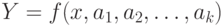 Y=f(x,a_{1},a_{2},\dots, a_{k})