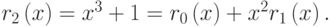 {r}_{2}\left(x\right)={x}^{3}+1={r}_{0}\left(x\right)+{x}^{2}{r}_{1}\left(x\right).