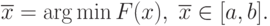 \overline{x} = \arg \min F(x), \; \overline{x} \in [a,b].