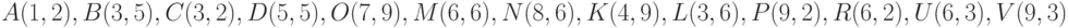 A(1, 2), B(3, 5), C(3, 2), D(5, 5), O(7, 9), M(6, 6), N(8, 6), K(4, 9), L(3, 6), P(9, 2), R(6, 2), U(6, 3), V(9, 3)