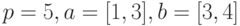 p=5, a=[1,3], b=[3,4] 