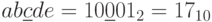 ab\underline{c}de =10\underline{0}01_{2}=17_{10}