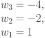 w_3 = -4,\\w_2=-2, \\ w_1= 1