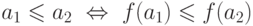 a_1 \le a_2 \ \Leftrightarrow \ f(a_1) \le f(a_2)