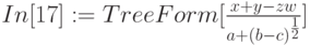 In[17]:=TreeForm [\frac{x+y-zw}{a+(b-c)^{\frac12}}]
