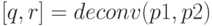 [q, r] = deconv(p1, p2)