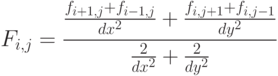 
F_{i,j}=\frac
{
\frac {f_{i+1,j}+f_{i-1,j}}{dx^2} + \frac {f_{i,j+1}+f_{i,j-1}}{dy^2}
}
{
\frac {2}{dx^2} + \frac {2}{dy^2}
}
    