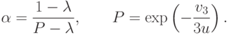 \alpha = \frac{1 - \lambda}{P - \lambda}, \qquad P = \exp \left( - \frac{v_3}{3u} \right).