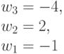 w_3 = -4,\\w_2=2, \\ w_1=-1