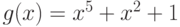 g(x) =x^5+ x^2+1