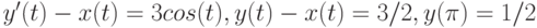 y'(t)-x(t)=3cos(t), y(t)-x(t)=3/2, y(\pi)=1/2