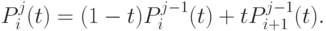 P_i^j(t) = (1 - t)P_i^{j-1}(t) + tP_{i+1}^{j-1}(t).