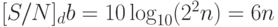 [S/N]_db = 10 \log_{10}(2^2n) = 6n