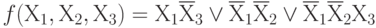 f(Х_{1}, Х_{2}, Х_{3})= Х_{1}\overline Х_{3} \vee  \overline Х_{1}\overline Х_{2} \vee  \overline Х_{1}\overline Х_{2} Х_{3}