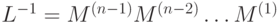 L^{-1}=M^{\left(n-1\right)}M^{\left(n-2\right)}\ldots M^{\left(1\right)}