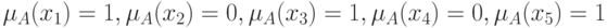 \mu_A(x_1)=1,  \mu_A(x_2)=0,  \mu_A(x_3)=1,  \mu_A(x_4)=0,  \mu_A(x_5)=1