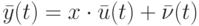 \bar{y}(t)=x\cdot \bar{u}(t)+\bar {\nu}(t)