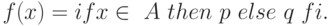 f(x) = if x \in\ A\ then\ p\ else\ q\ fi.