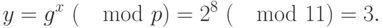 y =  {g}^{x} ~(\mod  p) =  {2}^{8} ~(\mod  11) = 3.