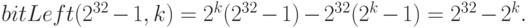 bitLeft(2^{32} - 1, k) = 2^k(2^{32} - 1) - 2^{32}(2^k - 1) = 2^{32} - 2^k. 