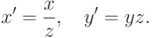 x'=\frac{x}{z}, \quad y'={y}{z}.