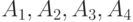 $A_{1},A_{2},A_{3},A_{4}$