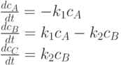 \frac{dc_A}{dt} = - k_1 c_A\\
\frac{dc_B}{dt} = k_1 c_A - k_2 c_B\\
\frac{dc_C}{dt} = k_2 c_B