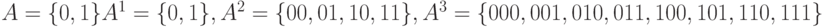 A=\{0, 1\} A^1=\{0, 1\}, A^2=\{00, 01, 10, 11\}, A^3=\{000, 001, 010, 011, 100, 101, 110, 111\}