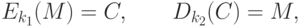 E_{k_1}(M) = C,\qquad D_{k_2}(C)=M,