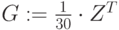G:=\frac{1}{30}\cdot Z^T