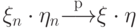 \xi_n\cdot\eta_n{\buildrel {\rm p} \over \longrightarrow}\xi\cdot\eta\mspace{1mu}\vphantom{\int_{b_b}}