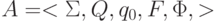 A = <\Sigma, Q, q_0, F, \Phi, >