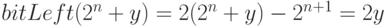 bitLeft(2^n + y) = 2(2^n + y) - 2^{n + 1} = 2y