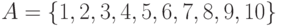 A = \left\{ {1, 2, 3, 4, 5, 6, 7, 8, 9, 10} \right\}