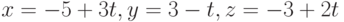 x = -5 + 3t, y = 3 - t, z = -3 + 2t