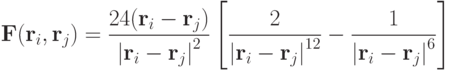 
  \mathbf{F}(\mathbf{r}_i,\mathbf{r}_j) = \frac{24(\mathbf{r}_i-\mathbf{r}_j)}{\left|\mathbf{r}_i-\mathbf{r}_j\right|^2}\left[\frac{2}{\left|\mathbf{r}_i-\mathbf{r}_j\right|^{12}}-\frac{1}{\left|\mathbf{r}_i-\mathbf{r}_j\right|^6}\right]
  