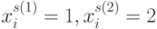 x_{i}^{s(1)} =1 ,x_{i}^{s(2)} =2