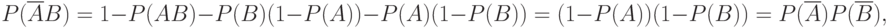 P(\overline{A}B)=1-P(AB)-P(B)(1-P(A))-P(A)(1-P(B))=(1-P(A))(1-P(B))= P(\overline{A})P(\overline{B}),