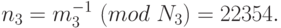 n_3 = m_3^{-1} ~(mod\; N_3) = 22354.