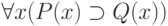 \forall x(P(x) \supset  Q(x))