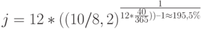 j = 12 * ((10 / 8,2)^\frac{1}{12*\frac{40}{365})) – 1 \approx 195,5\%