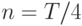 n = T/4