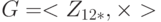 G =  <  {Z_{12*}}, \times  >