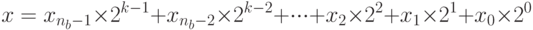 x = {x_{{n_b} - 1}} \times {2^{k - 1}} + {x_{{n_b} - 2}} \times {2^{k - 2}} +  \cdot  \cdot  \cdot  + {x_2} \times {2^2} + {x_1} \times {2^1} + {x_0} \times {2^0}