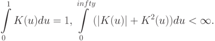 \int\limits_0^1 K(u)du=1, \int\limits_0^{infty} (|K(u)|+K^2(u))du<\infty.