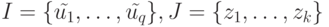 I=\{\tilde {u_1}, \dots, \tilde {u_q}\}, J=\{z_1, \dots, z_k\}