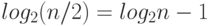 log_2 (n/2) =  log_2
n -1