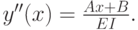 $y''(x) =\frac{Ax + B}{EI}.$