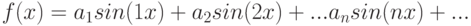 f(x)=a_1sin(1x)+a_2sin(2x)+...a_nsin(nx)+...