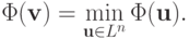 \Phi ({\mathbf{v}}) = \min\limits_{\mathbf{u} \in L^n}\Phi (\mathbf{u}).